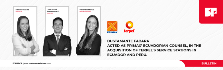 BUSTAMANTE FABARA ACTED AS ECUADORIAN COUNSEL FOR PRIMAX, A SUBSIDIARY OF ROMERO GROUP, IN THE ACQUISITION OF TERPEL´S GAS STATIONS IN ECUADOR AND PERU