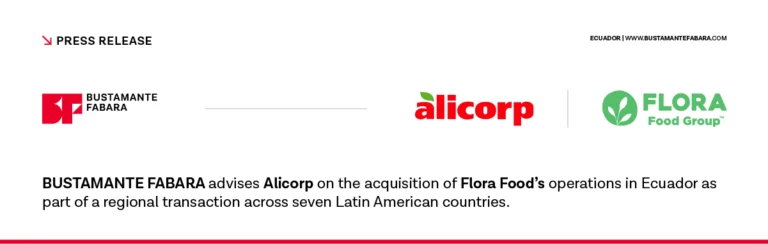 BUSTAMANTE FABARA advises Alicorp as Ecuadorian counsel on the acquisition of Flora Food’s operations as part of a transaction spanning seven jurisdictions in Latin America