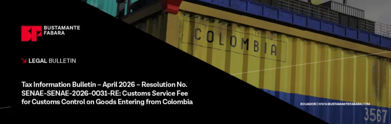 Tax Newsletter – April 2026 – Resolution No. SENAE-SENAE-2026-0031-RE: CUSTOMS SERVICE FEE FOR CUSTOMS CONTROL ON GOODS ENTERING FROM COLOMBIA