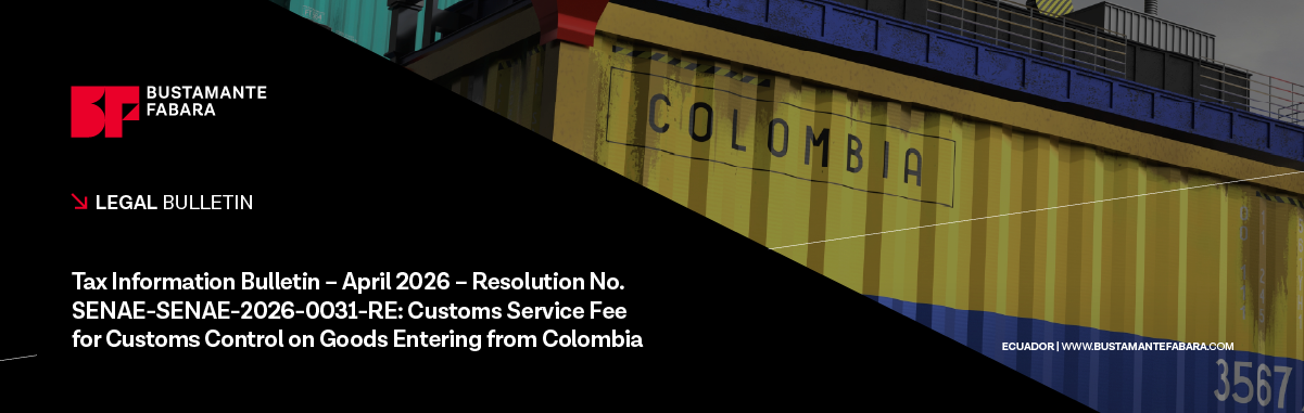 Tax Newsletter – April 2026 – Resolution No. SENAE-SENAE-2026-0031-RE: CUSTOMS SERVICE FEE FOR CUSTOMS CONTROL ON GOODS ENTERING FROM COLOMBIA