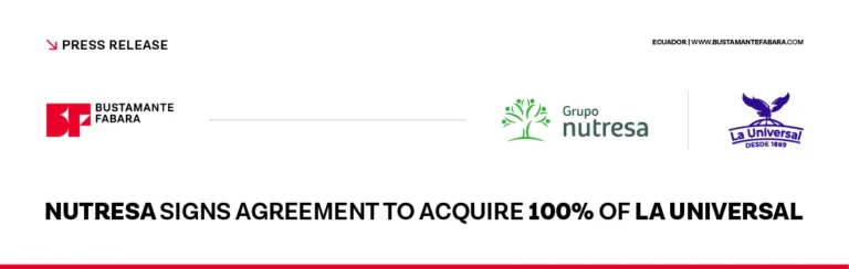 BUSTAMANTE FABARA advises Grupo Nutresa on acquisition of 100% of La Universal