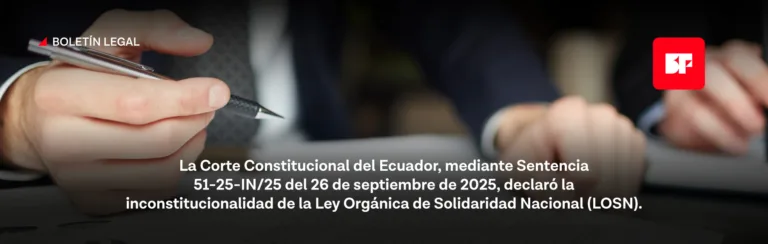 La Corte Constitucional del Ecuador, mediante Sentencia 51-25-IN/25 del 26 de septiembre de 2025, declaró la inconstitucionalidad de la Ley Orgánica de Solidaridad Nacional (LOSN).