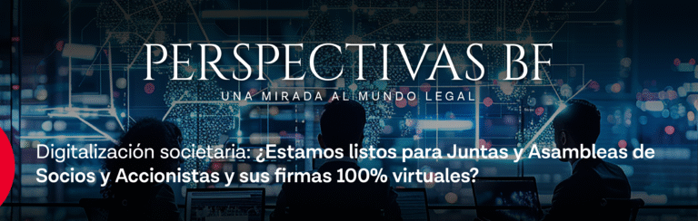 Digitalización societaria: ¿Estamos listos para Juntas y Asambleas de Socios y Accionistas y sus firmas 100% virtuales?