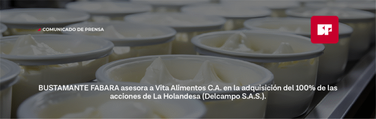BUSTAMANTE FABARA asesora a Vita Alimentos C.A. en la adquisición del 100% de las acciones de La Holandesa (Delcampo S.A.S.)