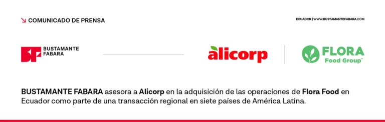 BUSTAMANTE FABARA asesora a Alicorp en la adquisición de las operaciones de Flora Food en Ecuador como parte de una transacción regional en siete países de América LatinaCelebración de Junta General Ordinaria de Accionistas o Socios